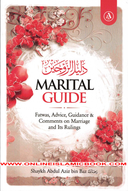 Marital Guide :Fatwas, Advice, Guidance & Comments on Marriage and Its Rulings by Shaykh Abdul Aziz Bin Baz,9781792389689,