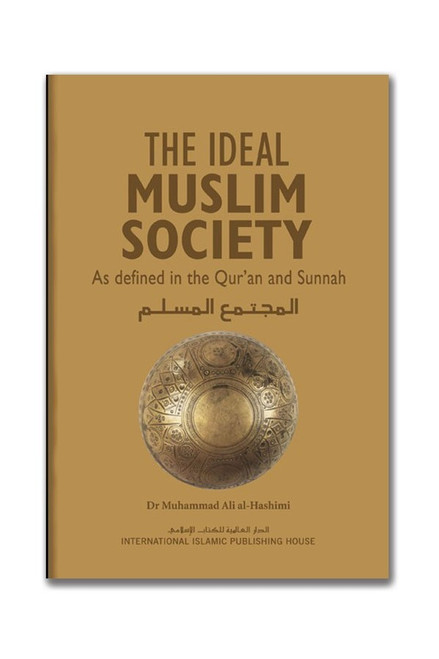 The Ideal Muslim Society By Dr. Muhammad Ali Al-Hashimi,9789960981312,
