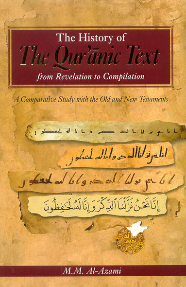 The History of The Quranic Text from Revelation to Compilation By Professor Muhammad Mustafa al-Azami,9781872531656,