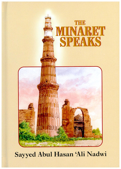 The Minaret Speaks By Sayyed Abul Hasan Ali Nadwi,9781872531164,