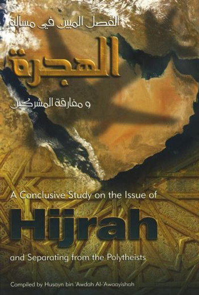 A Conclusive Study on the Issue of Hijrah and Separating from the Polytheists By Husayn bin 'Awdah Al-'Awaayishah,9780977752208,