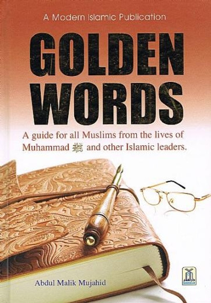 Golden Words (A guide for all Muslims from the Lives of Muhammad (S) and other Islamic Leaders) By Abdul Malik Mujahid,9786035001571,