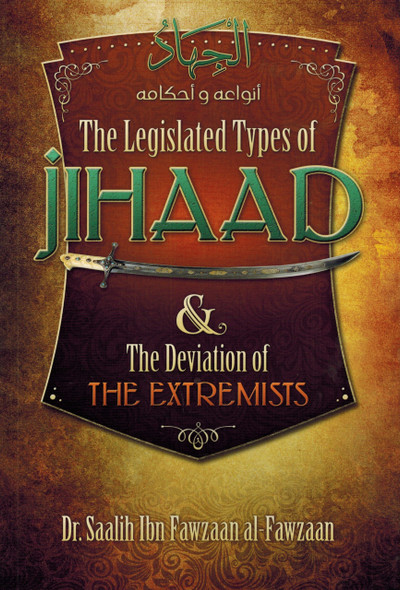 The Legislated Jihaad & The Deviation of the Extremists By Saleh Ibn Fawzan al-Fawzan,9781927012079,
