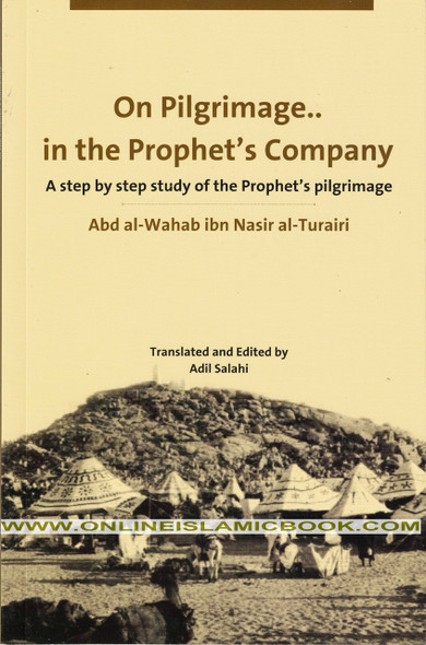 On Pilgrimage in the Prophet's Company (A Step By Step Study of the Prophet's Pilgrimage) By Adil Salahi,9789960497778,
