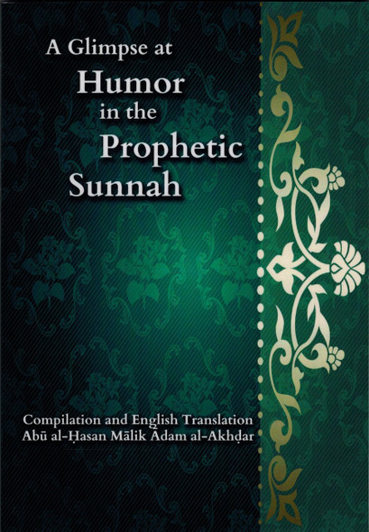 A Glimpse at Humor in the Prophetic Sunnah By Abu al-Hasan Malik Adam al-Akhdar,