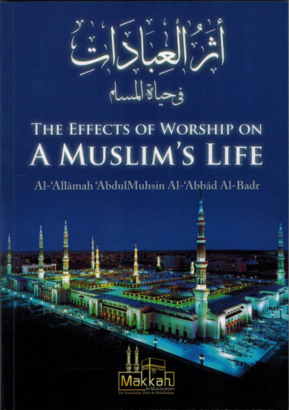 The Effects of Worship on a Muslim's Life By Abdul Muhsin Al Abbad Al Badr,9782874540097,