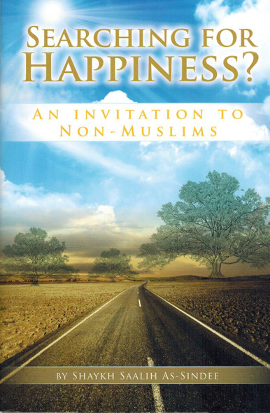 Searching for Happiness? An Invitation for Non Muslims By Shaykah Saalih As-Sindee,