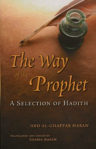 The Way of the Prophet: A Selection Of Hadith By Shaykh Abd Al-Ghaffar Hasan 9780860374572