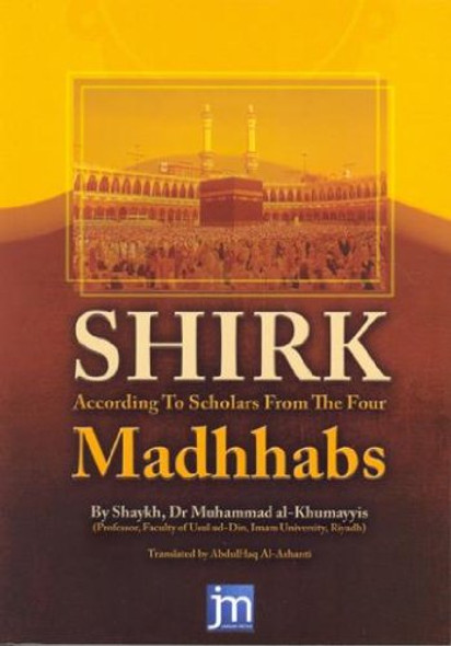 Shirk According to Scholars from the Four Madhhabs By Shaykh Dr Muhammad al-Khumayyis 9780956728111