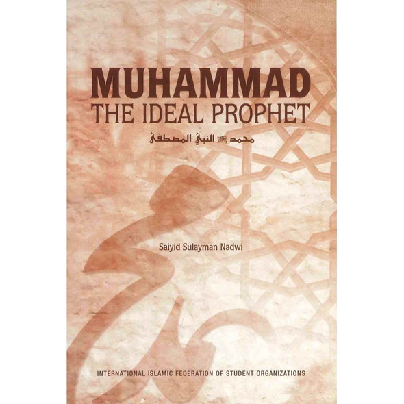 Muhammad The Ideal Prophet By Sayid Sulayman Nadwi 9789960672199