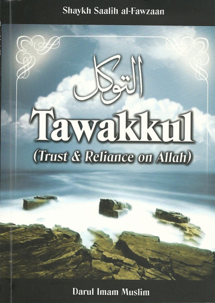 Tawakkul (Trust and Reliance on Allah) By Shaykh Saalih al-Fawzaan 9780955126123