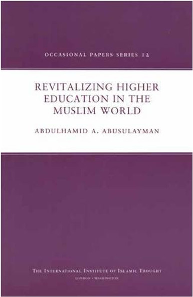 Revitalizing Higher Education in the Muslim World By Abdulhamid A. Abusulayman,9781565644304,