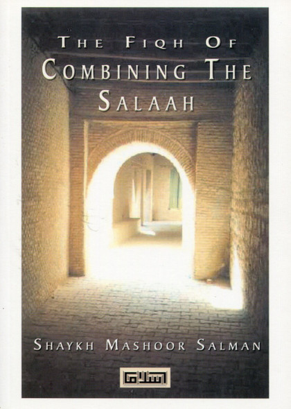 The Fiqh of Combining Salaah By Shaykh Mashoor Salman 9781902570310