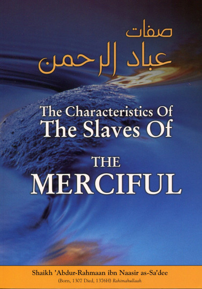 The Characteristics of the Slaves of The Merciful By Imaam 'Abdur-Rahmaan Ibn Naasir as-Sa'dee,9781902727320,
