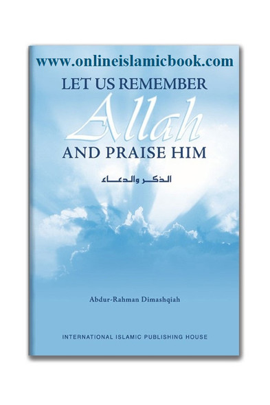 Let Us Remember Allah and Praise Him By Abdur-Rahman Dimashqiah,9789960974804,