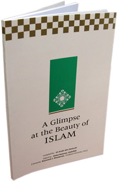 A Glimpse at the Beauty of Islam By Al-Arabi Abu Hamzah