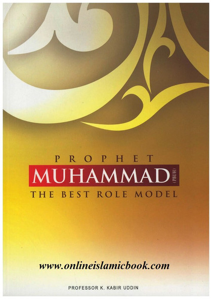 Prophet Muhammad (PBUH) The Best Role Model By k.kabir Uddin 9789848808559