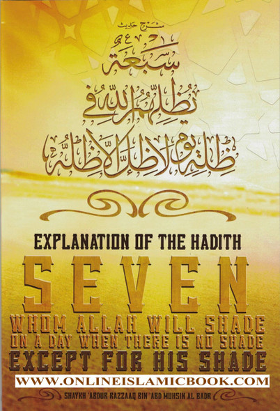 Explanation Of The Hadith Seven Whom Allah Will Shade On A Day When There Is No Shade Except For His Shade By Shaykh 'Abdur Razzaaq Bin 'Abd Muhsin Al Badr 9781943090242