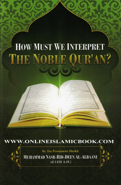 How Must We Interpret the Noble Quran? By Muhammad Nasr Din al Albaani 9780978500955