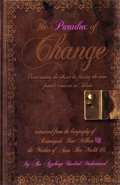 The Paradox of Change Overcoming the Obstacles Facing the New Female Convert to Islam By Abu Zubayr Shadeed Muhammed 9780578082479