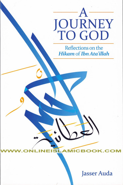 A Journey to God Reflections on the Hikam of Ibn Ata'illah By Jasser Auda 9781905837168