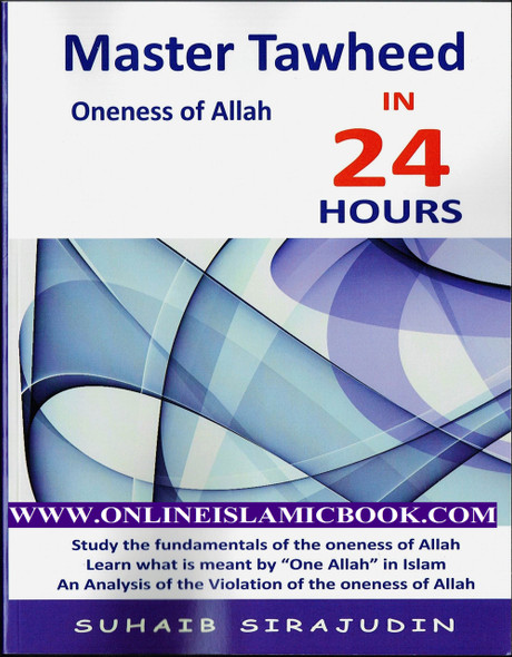 Master Tawheed In 24 hours (Oneness of Allah) By Suhaib Sirajudin 9781910176368