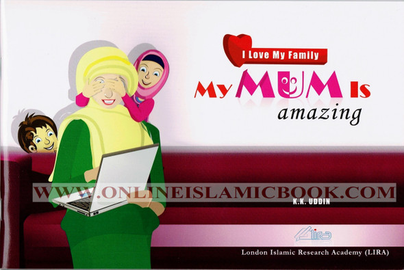 My Mum Is Amazing (I Love my Family) By Professor K. Kabir Uddin 9780993421112