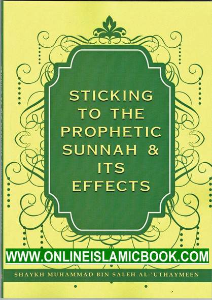 Sticking To The Prophetic Sunnah & Its Effects By Shaykh Muhammad bin Saleh al-'Uthaymeen ,9781944783150,