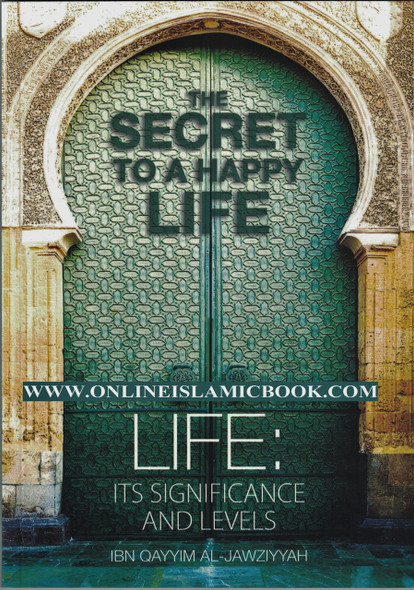 The Secret To A Happy Life By Ibn Qayyim Al-Jawziyyah 9781910015056