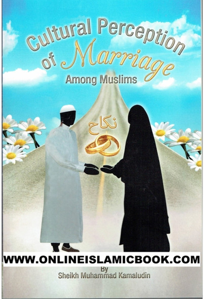 Cultural Perception of Marriage Among Muslims By Sheikh Muhammad Kamaludin