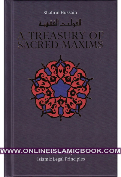 A Treasury of Sacred Maxims: A Commentary on Islamic Legal Principles By Shahrul Hussain,9781847740960,