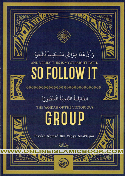 And Verily, This Is My Straight Path , So Follow It / The aqidah Of The Victorious Group By Shaykh Aḥmad Bin Yaḥya An-Najmi