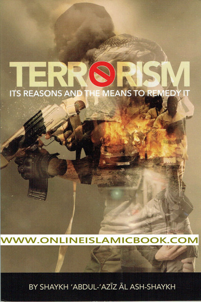 Terrorism Its Reasons And The Means To Remedy It By Shaykh Abdul Aziz Ash-Shaykh