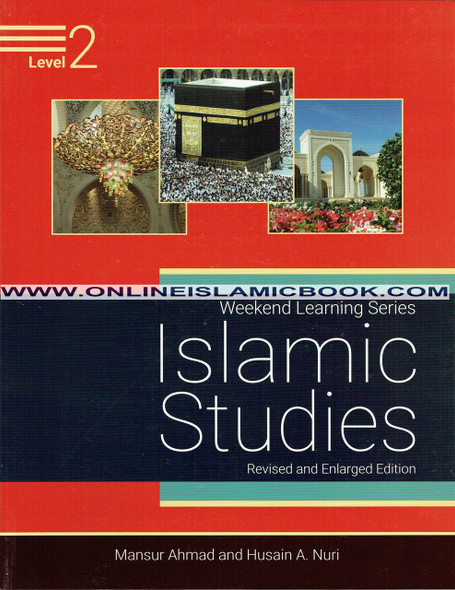 Islamic Studies Level 2 ( Weekend Learning Series) Revised and Enlarged Edition By Mansur Ahmad and Husain A. Nuri,9781936569588,