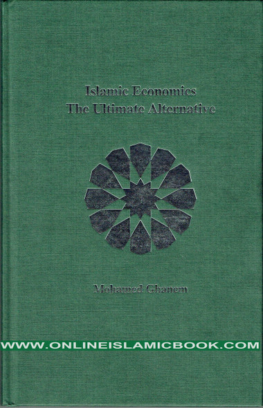 Islamic Economics: The Ultimate Alternative By Dr. M. A Ghanem,,