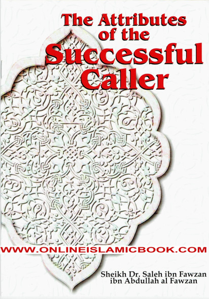 The Attributes of the Successful Caller By Dr. Saalih Ibn Fawzaan al-Fawzaan,9782987464211,