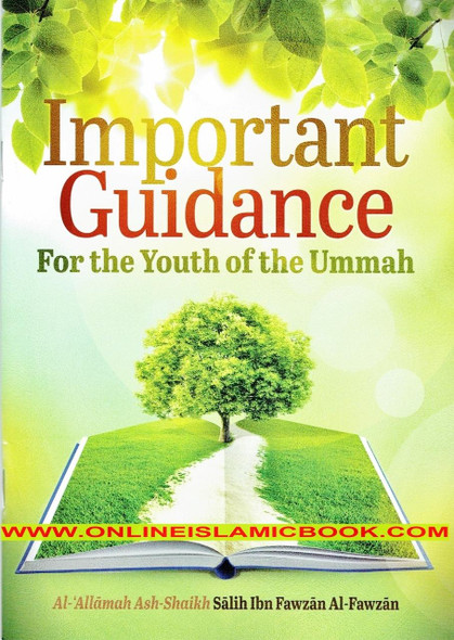 Important Guidance For The Youth Of The Ummah By Abu Khadeejah Abdul-Wahid, Saleh al-Fawzan,,