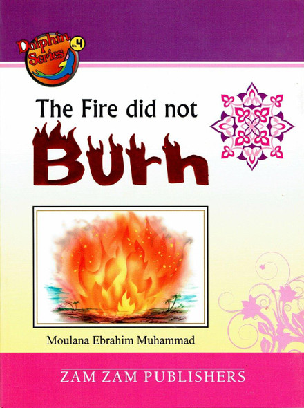 The Fire Did Not Burn (Dolphin Series 4) By Moulana Ebrahim Muhammad,9789695831748,