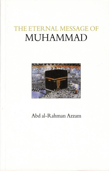 The Eternal Message of Muhammad (Islamic Texts Society) By Abd Al-rahman Azzam,9780946621484,