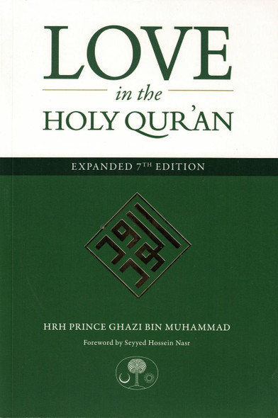 Love in the Holy Qur'an By Hrh Prince Ghazi Bin Muhammad,