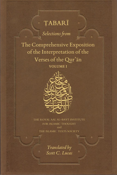 Selections from the Comprehensive Exposition of the Interpretation of the Verses of the Qur'an : Volume I By Muhammad bin Jarir Tabari,,