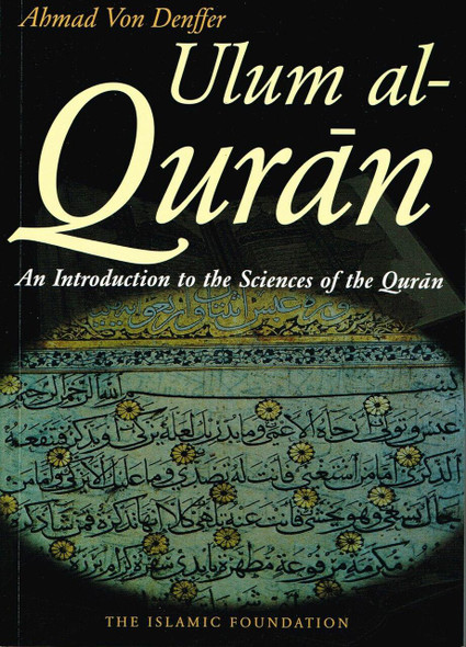 Ulum al Qur'an: An Introduction to the Sciences of the Qur'an by Ahmad Von Denffer,
