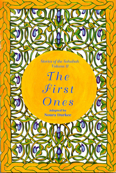 Stories of the Sahabah - The First Ones Vol. 2 By Noura Durkee,