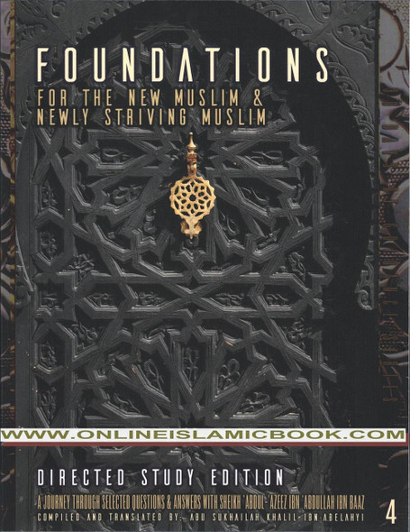 Foundations for the New Muslim and Newly Striving Muslim[Directed Study Edition]:A Short Journey Through Selected Questions & Answers with Sheikh...Ibn 'Abdullah Ibn Baaz(30 Days of Guidance)Volume 4 By Abu Sukhailah Khalil Ibn-Abelahyi al-Amreekee,9781938117633,