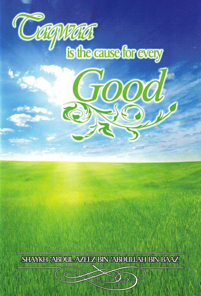 Taqwa Is the Cause for Every Good By Abdul-Azeez Bin Baaz,