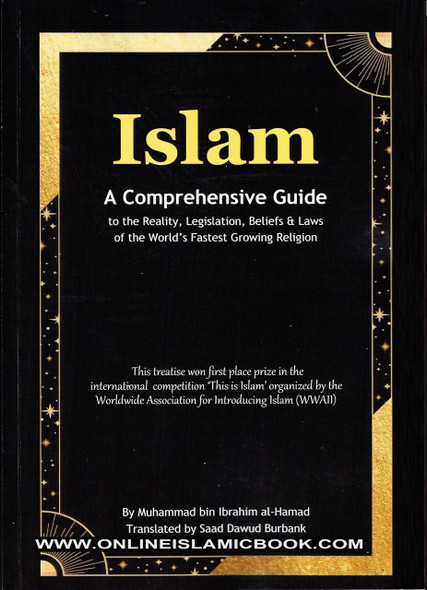 Islam : A Comprehensive Guide to The Reality, Legislation, Belief and laws of The World's Fastest Growing Religion By Muhammad Bin Ibrahim Al-Hamad