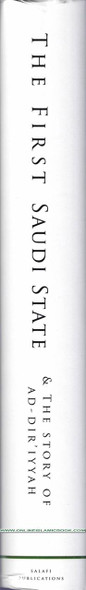 The First Saudi State & the Story of Ad-Diriyyah: A Historical Analysis of the Reform Movement in Arabia Between the Years 1157-1233H (1744-1818CE) By Abu Haatim Muhammad Farooq