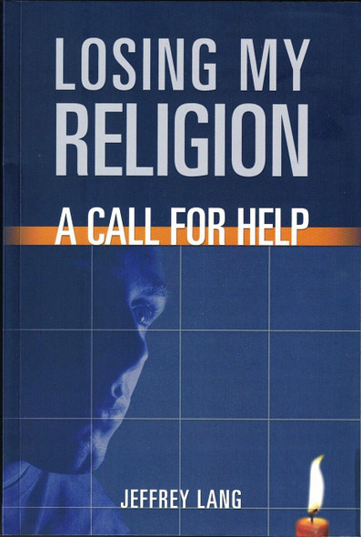 Losing My Religion: A Call For Help By Jeffrey Lang,