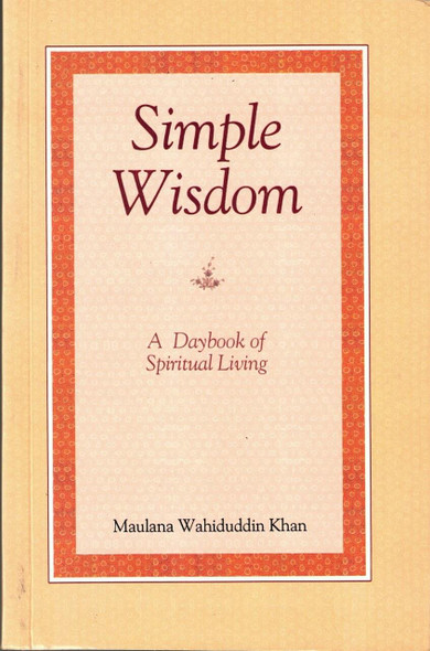 Simple Wisdom (A Daybook of Spiritual Living) By Maulana Wahiduddin Khan