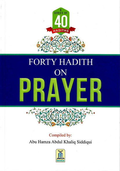 Forty Hadith On Prayer By Abu Hamza Abdul Khaliq Siddiqui